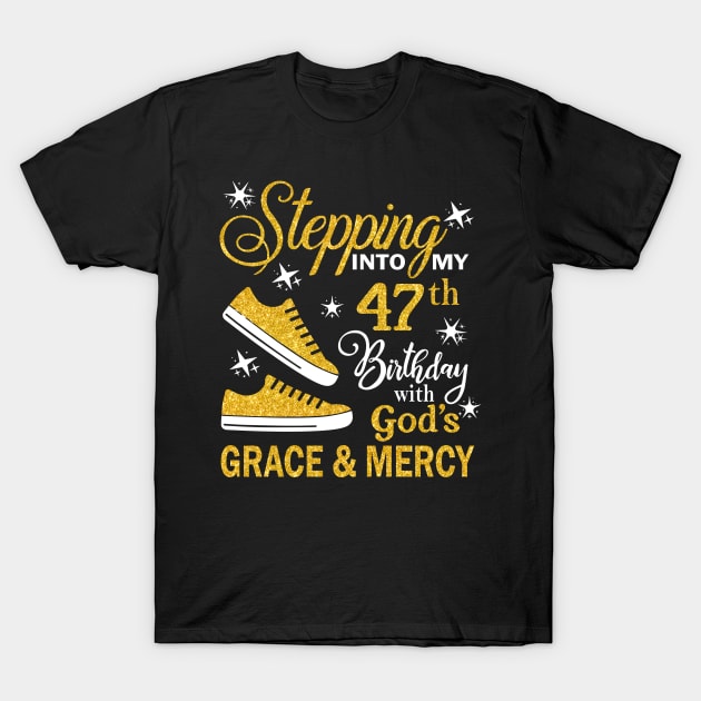 Stepping Into My 47th Birthday With God's Grace & Mercy Bday T-Shirt by MaxACarter